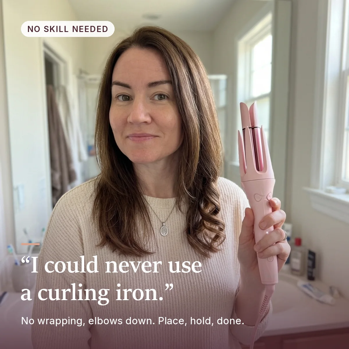 “I could never use a curling iron.”